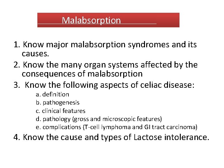  Malabsorption 1. Know major malabsorption syndromes and its causes. 2. Know the many