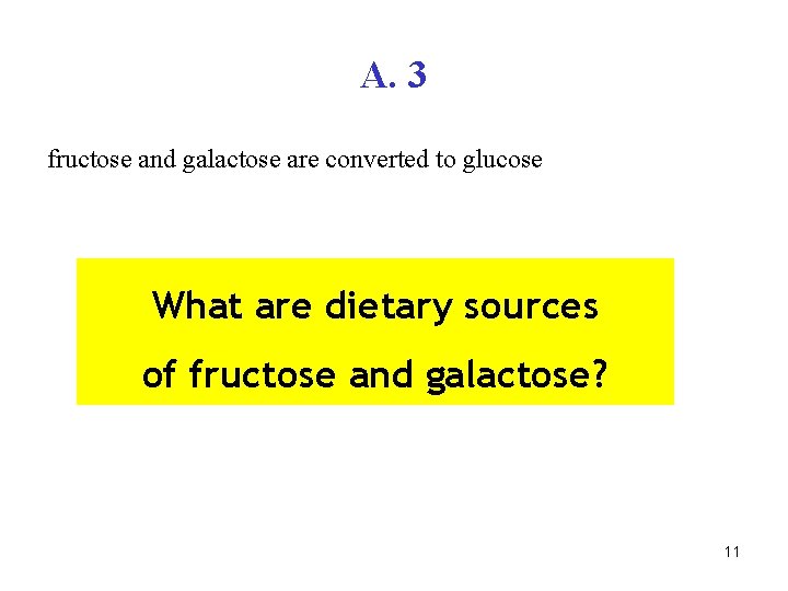A. 3 fructose and galactose are converted to glucose What are dietary sources of
