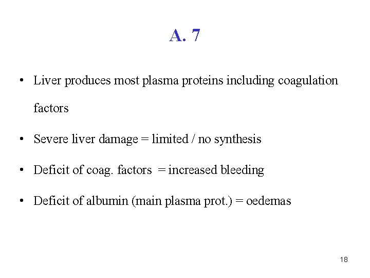 A. 7 • Liver produces most plasma proteins including coagulation factors • Severe liver