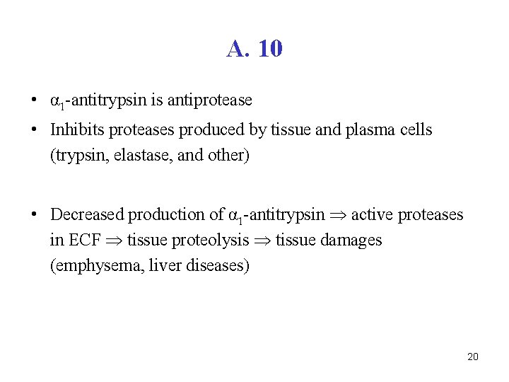 A. 10 • α 1 -antitrypsin is antiprotease • Inhibits proteases produced by tissue