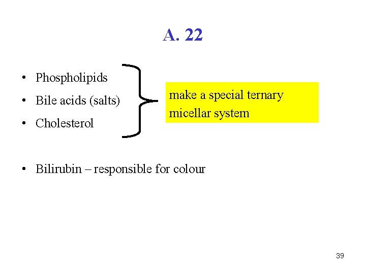 A. 22 • Phospholipids • Bile acids (salts) • Cholesterol make a special ternary