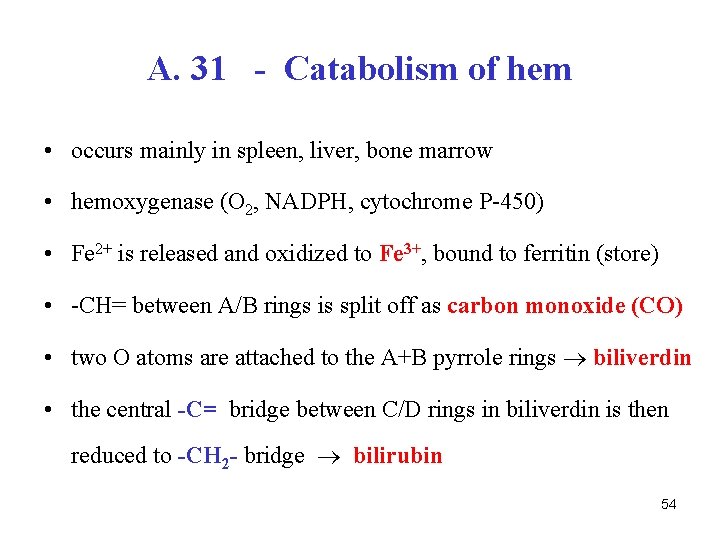 A. 31 - Catabolism of hem • occurs mainly in spleen, liver, bone marrow