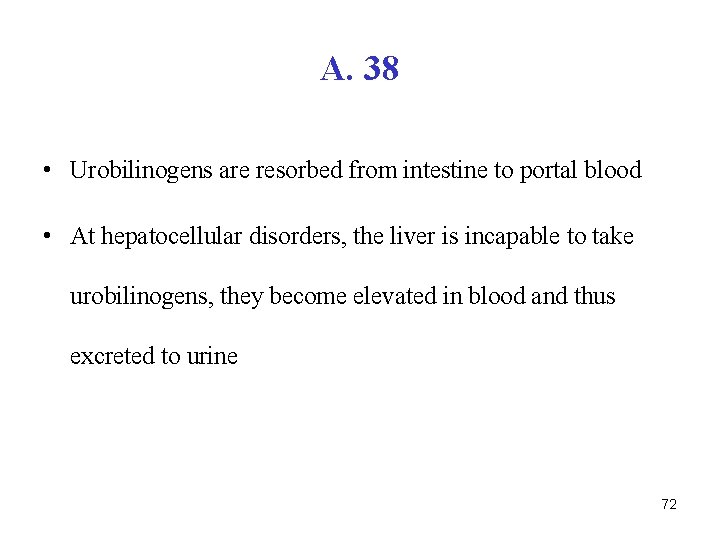 A. 38 • Urobilinogens are resorbed from intestine to portal blood • At hepatocellular