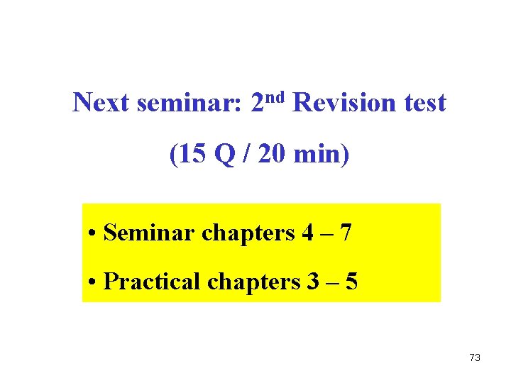 Next seminar: 2 nd Revision test (15 Q / 20 min) • Seminar chapters