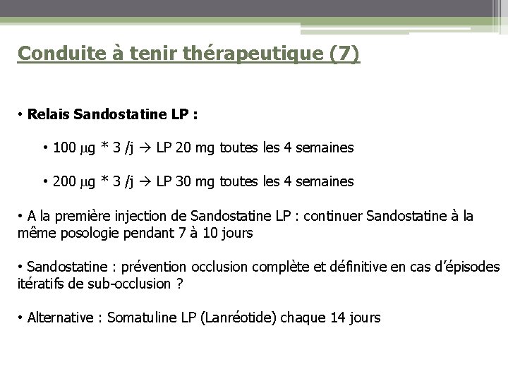 Conduite à tenir thérapeutique (7) • Relais Sandostatine LP : • 100 g *