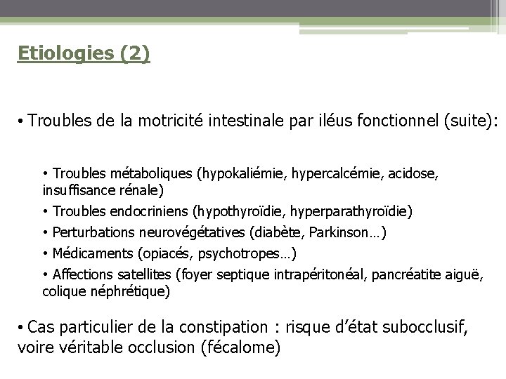 Etiologies (2) • Troubles de la motricité intestinale par iléus fonctionnel (suite): • Troubles