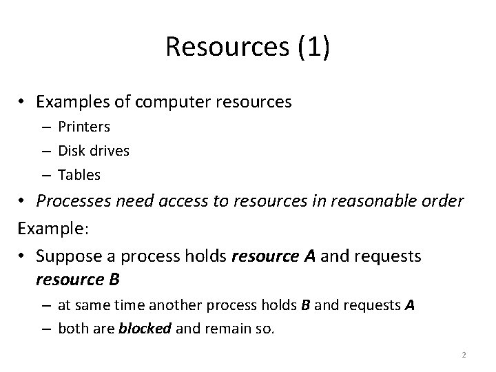 Resources (1) • Examples of computer resources – Printers – Disk drives – Tables