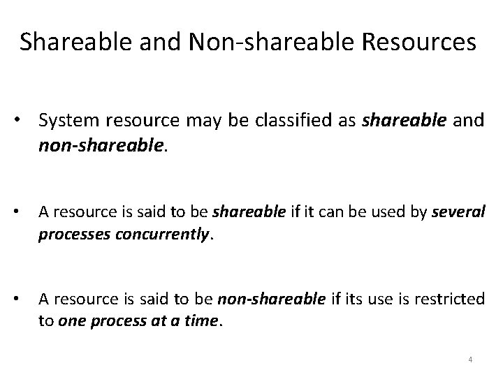 Shareable and Non-shareable Resources • System resource may be classified as shareable and non-shareable.