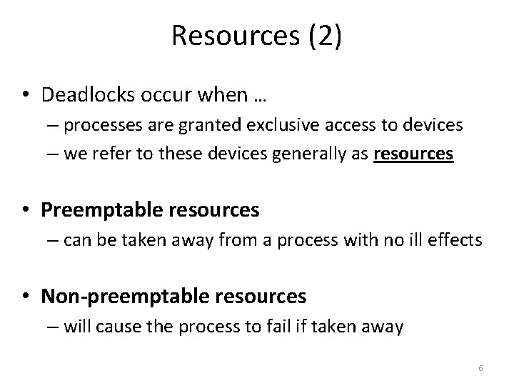 Resources (2) • Deadlocks occur when … – processes are granted exclusive access to