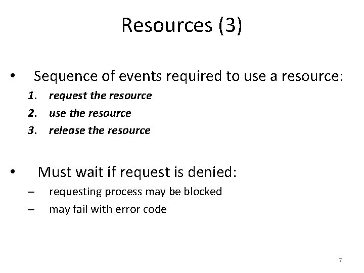 Resources (3) • Sequence of events required to use a resource: 1. request the
