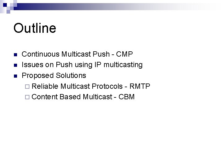 Outline n n n Continuous Multicast Push - CMP Issues on Push using IP