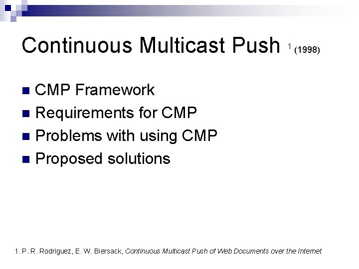 Continuous Multicast Push 1 (1998) CMP Framework n Requirements for CMP n Problems with