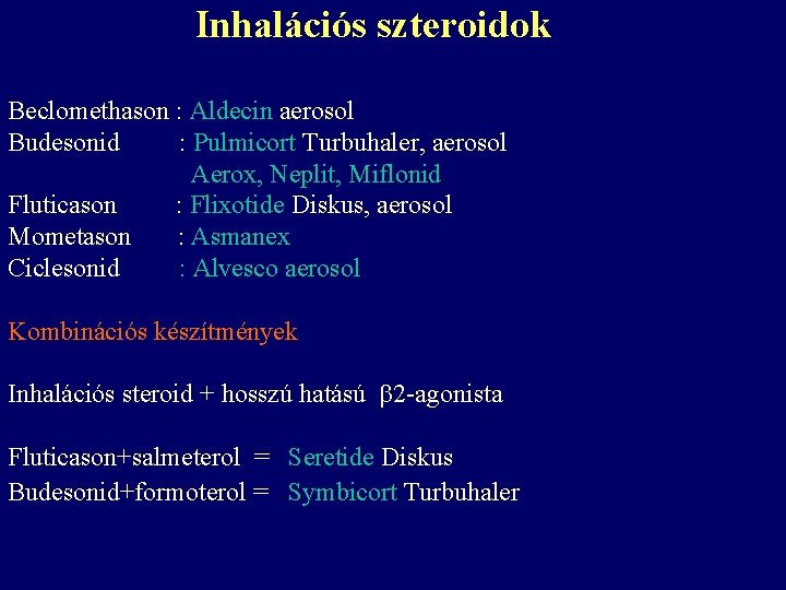 Inhalációs szteroidok Beclomethason : Aldecin aerosol Budesonid : Pulmicort Turbuhaler, aerosol Aerox, Neplit, Miflonid Inhalációs szteroidok Beclomethason : Aldecin aerosol Budesonid : Pulmicort Turbuhaler, aerosol Aerox, Neplit, Miflonid