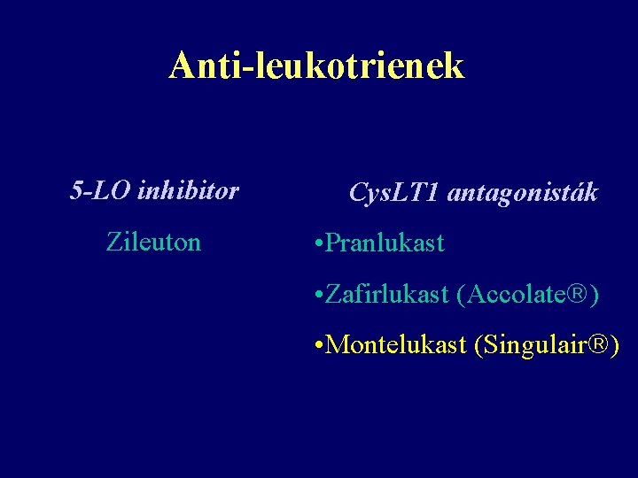 Anti-leukotrienek 5 -LO inhibitor Zileuton Cys. LT 1 antagonisták • Pranlukast • Zafirlukast (Accolate Anti-leukotrienek 5 -LO inhibitor Zileuton Cys. LT 1 antagonisták • Pranlukast • Zafirlukast (Accolate