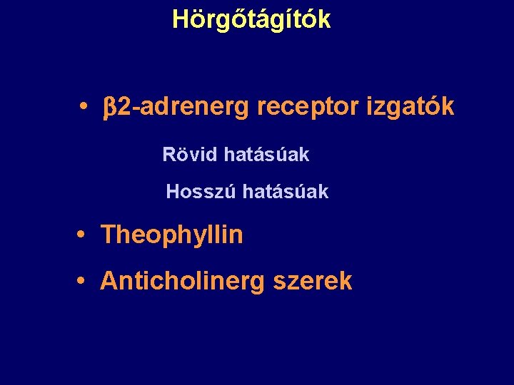 Hörgőtágítók • 2 -adrenerg receptor izgatók Rövid hatásúak Hosszú hatásúak • Theophyllin • Anticholinerg Hörgőtágítók • 2 -adrenerg receptor izgatók Rövid hatásúak Hosszú hatásúak • Theophyllin • Anticholinerg
