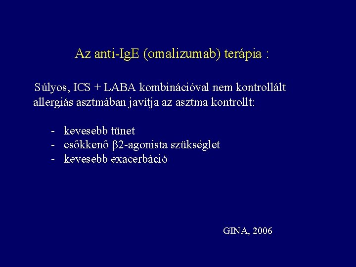 Az anti-Ig. E (omalizumab) terápia : Súlyos, ICS + LABA kombinációval nem kontrollált allergiás Az anti-Ig. E (omalizumab) terápia : Súlyos, ICS + LABA kombinációval nem kontrollált allergiás