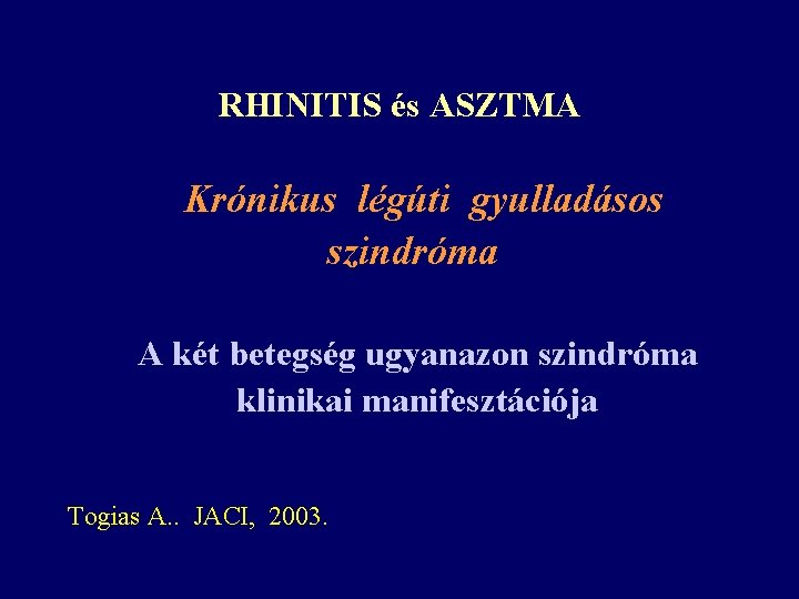 RHINITIS és ASZTMA Krónikus légúti gyulladásos szindróma A két betegség ugyanazon szindróma klinikai manifesztációja RHINITIS és ASZTMA Krónikus légúti gyulladásos szindróma A két betegség ugyanazon szindróma klinikai manifesztációja