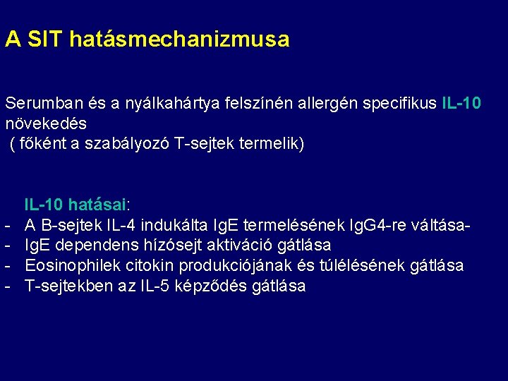A SIT hatásmechanizmusa Serumban és a nyálkahártya felszínén allergén specifikus IL-10 növekedés ( főként A SIT hatásmechanizmusa Serumban és a nyálkahártya felszínén allergén specifikus IL-10 növekedés ( főként