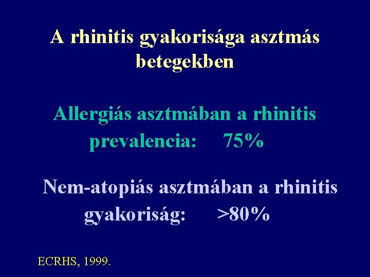 A rhinitis gyakorisága asztmás betegekben Allergiás asztmában a rhinitis prevalencia: 75% Nem-atopiás asztmában a A rhinitis gyakorisága asztmás betegekben Allergiás asztmában a rhinitis prevalencia: 75% Nem-atopiás asztmában a