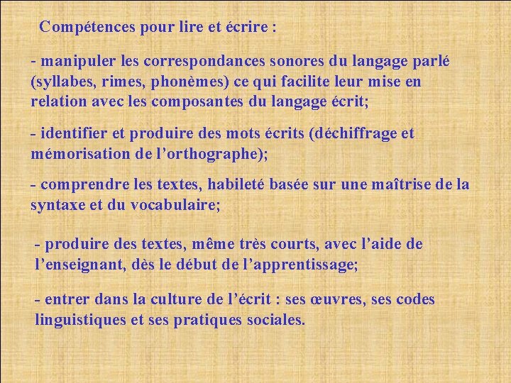 Compétences pour lire et écrire : - manipuler les correspondances sonores du langage parlé