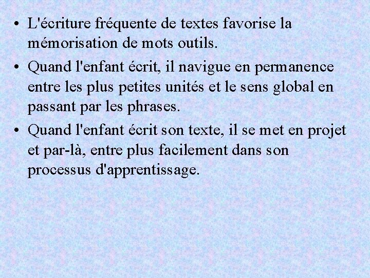  • L'écriture fréquente de textes favorise la mémorisation de mots outils. • Quand