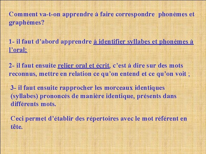 Comment va-t-on apprendre à faire correspondre phonèmes et graphèmes? 1 - il faut d’abord