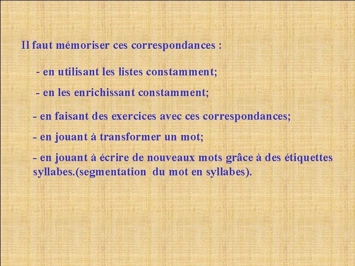 Il faut mémoriser ces correspondances : - en utilisant les listes constamment; - en