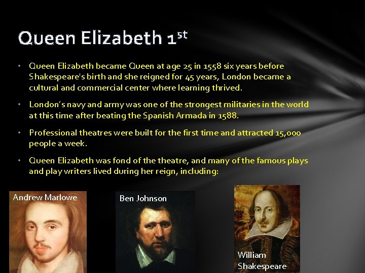 Queen Elizabeth 1 st • Queen Elizabeth became Queen at age 25 in 1558