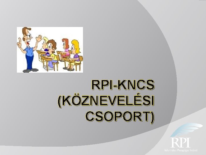 RPI-KNCS (KÖZNEVELÉSI CSOPORT) 