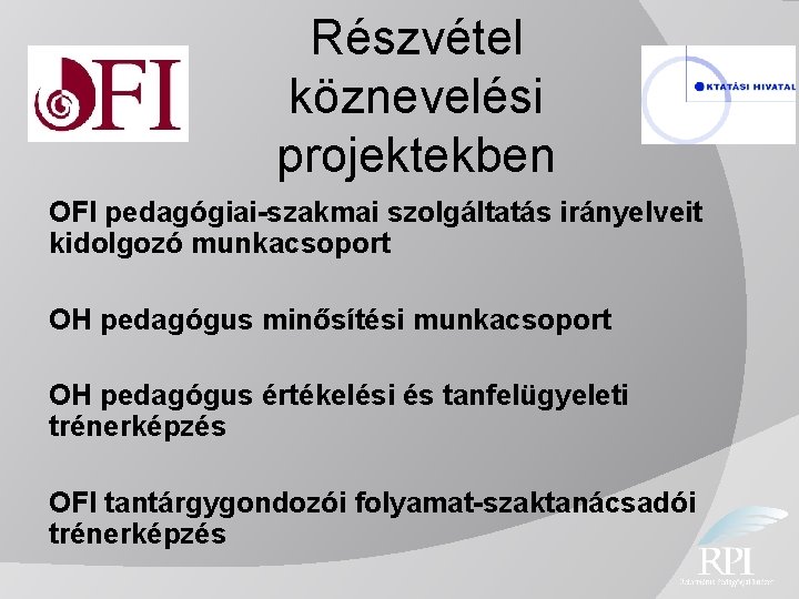 Részvétel köznevelési projektekben OFI pedagógiai-szakmai szolgáltatás irányelveit kidolgozó munkacsoport OH pedagógus minősítési munkacsoport OH