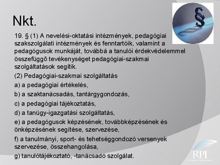 Nkt. 19. § (1) A nevelési-oktatási intézmények, pedagógiai szakszolgálati intézmények és fenntartóik, valamint a
