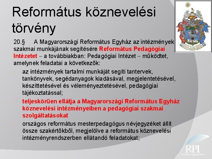 Református köznevelési törvény 20. § A Magyarországi Református Egyház az intézmények szakmai munkájának segítésére
