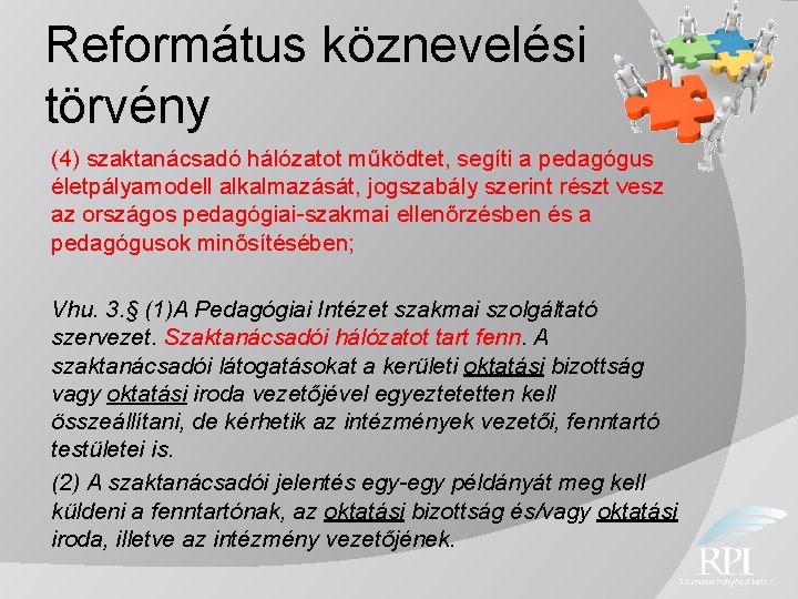 Református köznevelési törvény (4) szaktanácsadó hálózatot működtet, segíti a pedagógus életpályamodell alkalmazását, jogszabály szerint