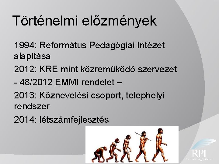 Történelmi előzmények 1994: Református Pedagógiai Intézet alapítása 2012: KRE mint közreműködő szervezet - 48/2012