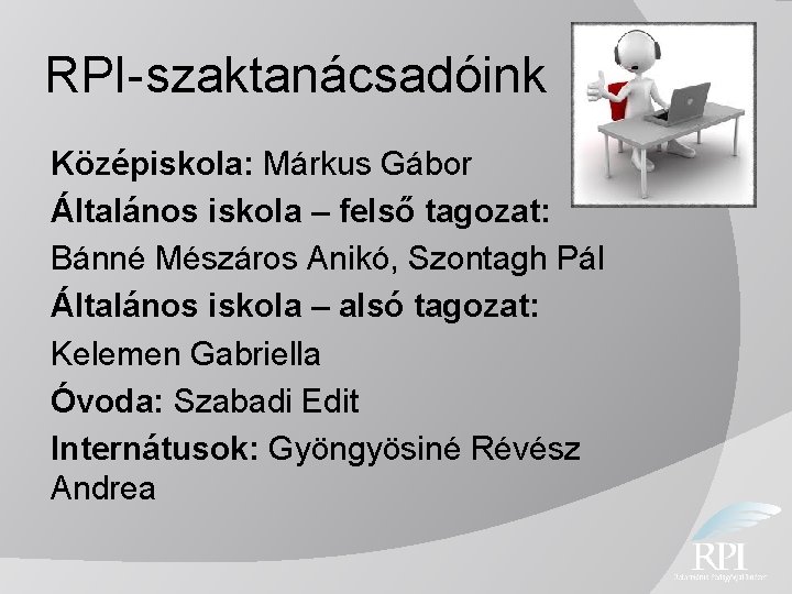 RPI-szaktanácsadóink Középiskola: Márkus Gábor Általános iskola – felső tagozat: Bánné Mészáros Anikó, Szontagh Pál