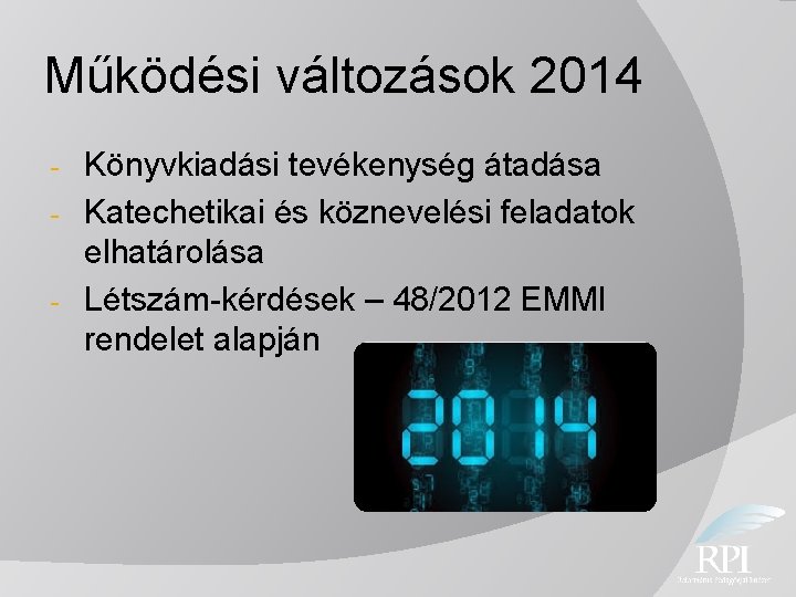 Működési változások 2014 Könyvkiadási tevékenység átadása - Katechetikai és köznevelési feladatok elhatárolása - Létszám-kérdések