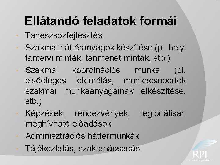 Ellátandó feladatok formái Taneszközfejlesztés. Szakmai háttéranyagok készítése (pl. helyi tantervi minták, tanmenet minták, stb.