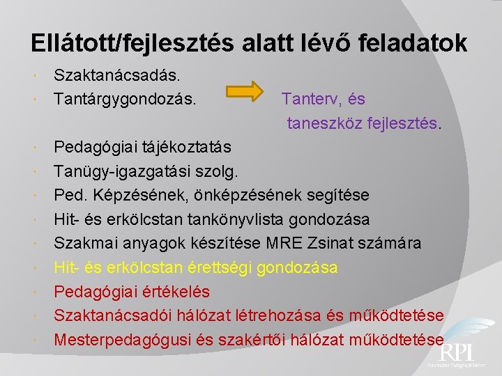Ellátott/fejlesztés alatt lévő feladatok Szaktanácsadás. Tantárgygondozás. Tanterv, és taneszköz fejlesztés. Pedagógiai tájékoztatás Tanügy-igazgatási szolg.
