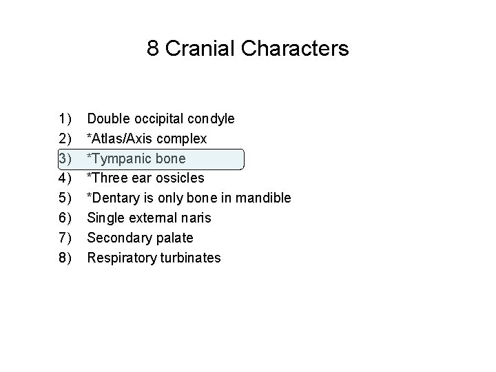 8 Cranial Characters 1) 2) 3) 4) 5) 6) 7) 8) Double occipital condyle