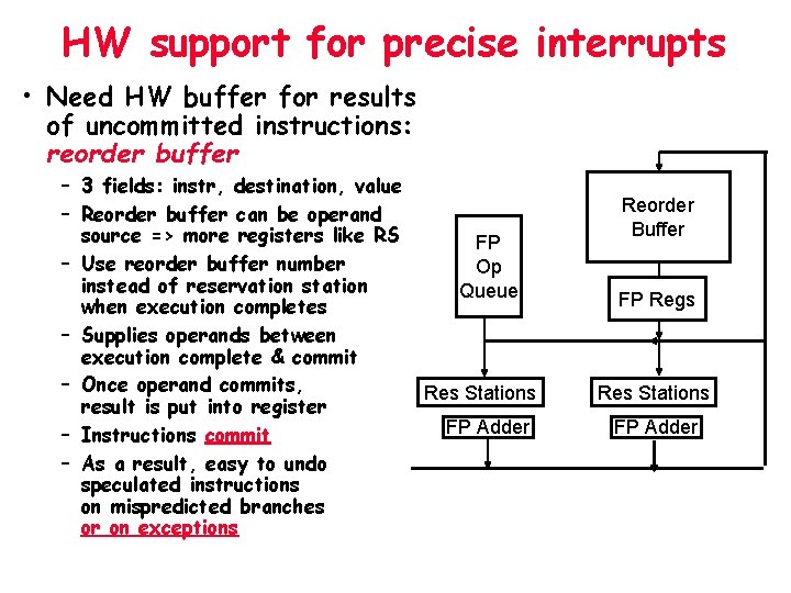 HW support for precise interrupts • Need HW buffer for results of uncommitted instructions: