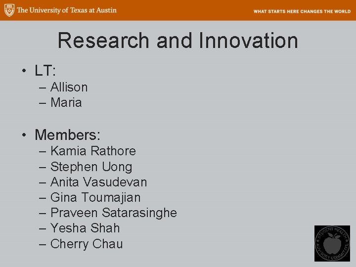 Research and Innovation • LT: – Allison – Maria • Members: – Kamia Rathore