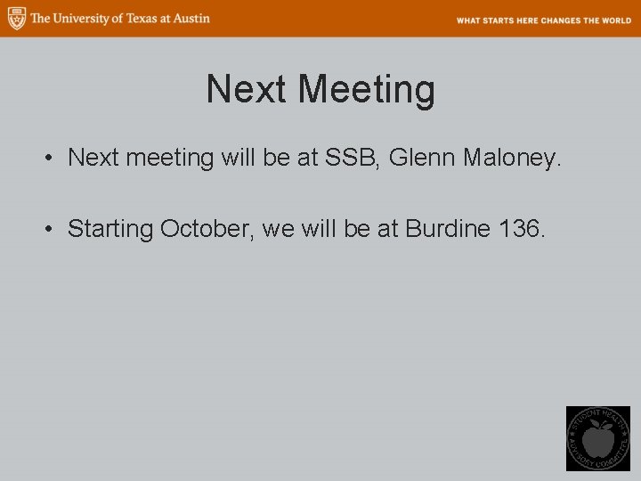 Next Meeting • Next meeting will be at SSB, Glenn Maloney. • Starting October,