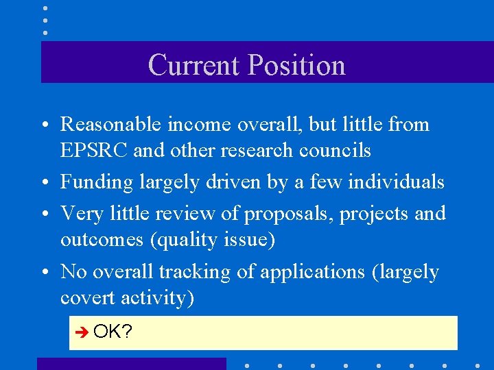 Current Position • Reasonable income overall, but little from EPSRC and other research councils
