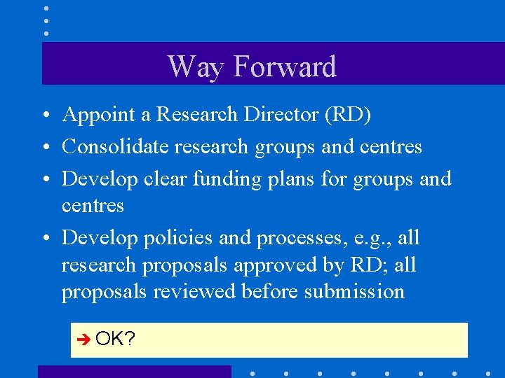 Way Forward • Appoint a Research Director (RD) • Consolidate research groups and centres