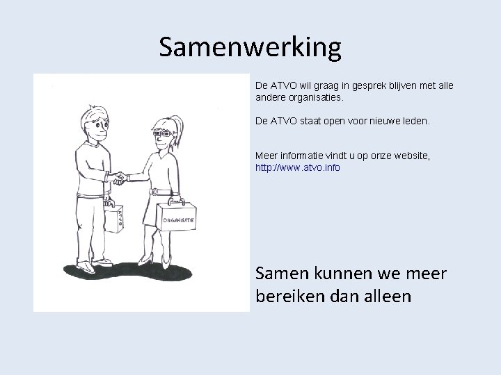 Samenwerking De ATVO wil graag in gesprek blijven met alle andere organisaties. De ATVO