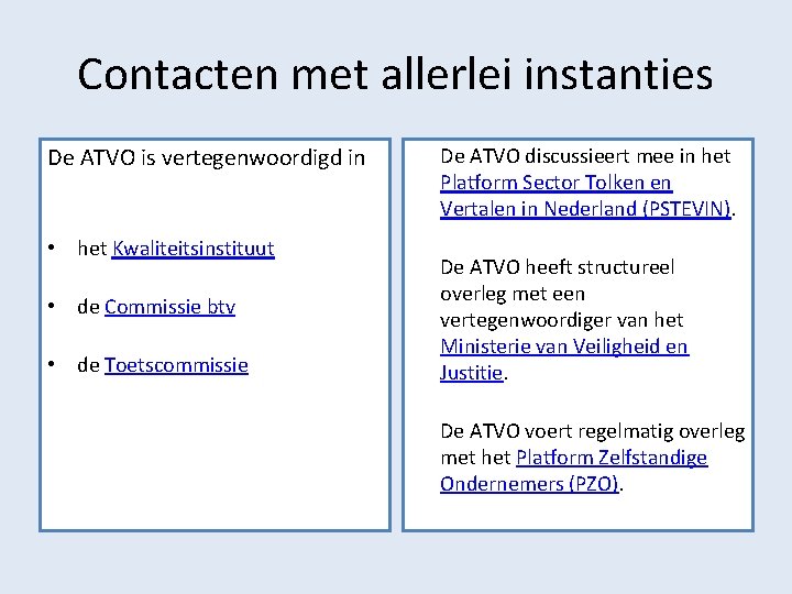 Contacten met allerlei instanties De ATVO is vertegenwoordigd in • het Kwaliteitsinstituut • de