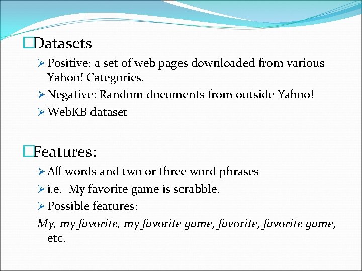�Datasets Ø Positive: a set of web pages downloaded from various Yahoo! Categories. Ø