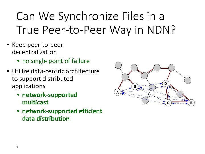 Can We Synchronize Files in a True Peer-to-Peer Way in NDN? • Keep peer-to-peer