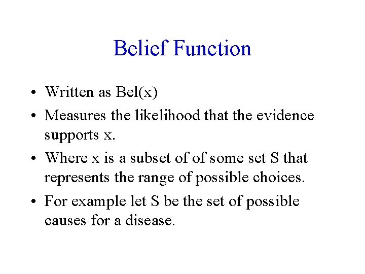 Belief Function • Written as Bel(x) • Measures the likelihood that the evidence supports