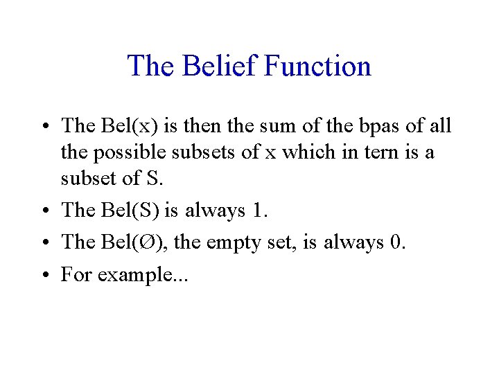 The Belief Function • The Bel(x) is then the sum of the bpas of